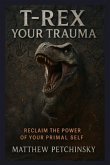 T-Rex Your Trauma T-Rex Your Trauma