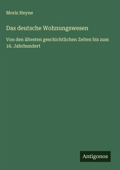 Das deutsche Wohnungswesen - Heyne, Moriz Das deutsche Wohnungswesen - Heyne, Moriz