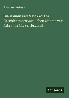 Cover Die Mauren und Marokko: Die Geschichte des westlichen Orients vom Jahre 711 bis zur Jetztzeit