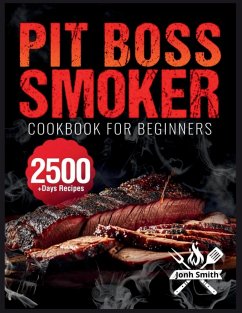 Pit Boss Smoker Cookbook for Beginners - Smith, Jonh