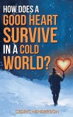 How Does A Good Heart Survive In A Cold World? How Does A Good Heart Survive In A Cold World?
