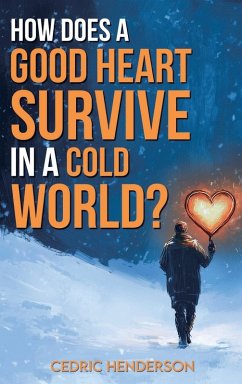 How Does A Good Heart Survive In A Cold World? - Henderson, Cedri