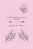 How Plants Learn To Bloom How Plants Learn To Bloom