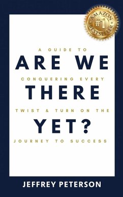 Are We There Yet? A Guide to Conquering Every Twist and Turn on the Journey to Success - Peterson, Jeffrey