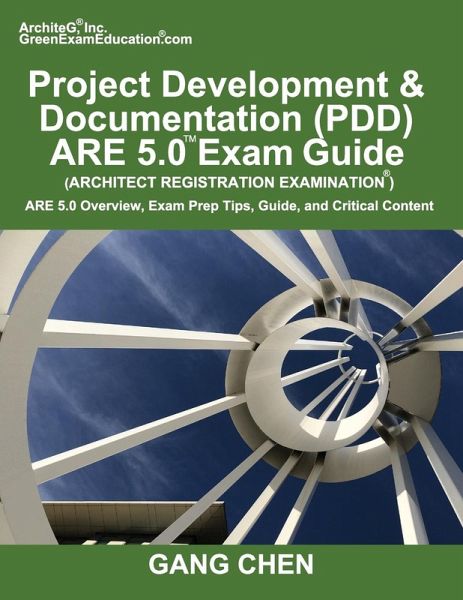 Project Development & Documentation (PDD) ARE 5.0 Exam Guide (Architect Registration Examination) Project Development & Documentation (PDD) ARE 5.0 Exam Guide (Architect Registration Examination)