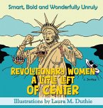 Revolutionary Women A Little Left of Center
