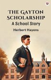 The Gayton Scholarship A School Story The Gayton Scholarship A School Story