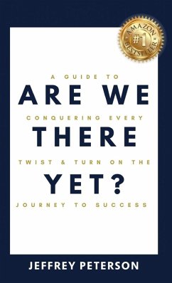 Are We There Yet? A Guide to Conquering Every Twist and Turn on the Journey to Success - Peterson, Jeffrey