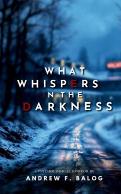 What Whispers in the Darkness - Balog, Andrew F