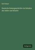 Deutsche Kaisergeschichte im Zeitalter der Salier und Staufer Deutsche Kaisergeschichte im Zeitalter der Salier und Staufer