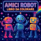 Amici Robot - Libro da Colorare Amici Robot - Libro da Colorare