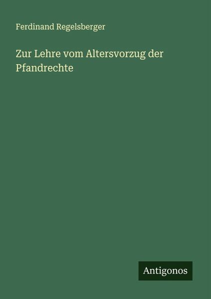 Zur Lehre vom Altersvorzug der Pfandrechte Zur Lehre vom Altersvorzug der Pfandrechte