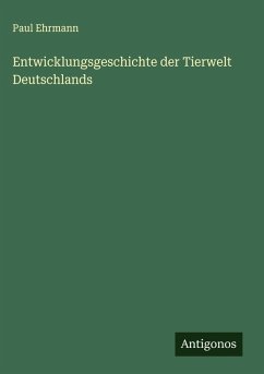 Entwicklungsgeschichte der Tierwelt Deutschlands - Ehrmann, Paul