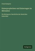 Kaiserprophetieen und Kaisersagen im Mittelalter