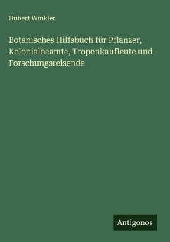 Cover Botanisches Hilfsbuch für Pflanzer, Kolonialbeamte, Tropenkaufleute und Forschungsreisende