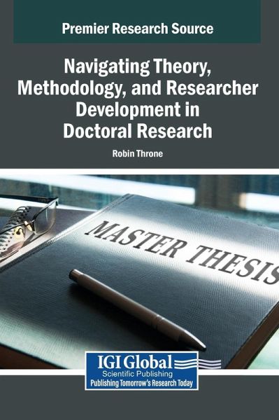 Navigating Theory, Methodology, and Researcher Development in Doctoral Research Navigating Theory, Methodology, and Researcher Development in Doctoral Research