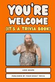 You're Welcome (It's a Trivia Book)
