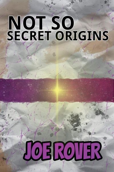 Not So Secret Origins Not So Secret Origins