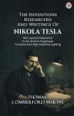 The Inventions Researches And Writings Of Nikola Tesla With Special Reference To His Work In Polyphase Currents And High Potential Lighting The Inventions Researches And Writings Of Nikola Tesla With Special Reference To His Work In Polyphase Currents And High Potential Lighting