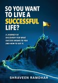 So You Want to Live a Successful Life? So You Want to Live a Successful Life?