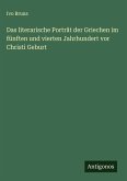 Das literarische Porträt der Griechen im fünften und vierten Jahrhundert vor Christi Geburt Das literarische Porträt der Griechen im fünften und vierten Jahrhundert vor Christi Geburt