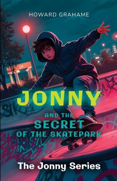 Jonny and the Secret of the Skatepark - Grahame, Howard Jonny and the Secret of the Skatepark - Grahame, Howard