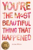 You're the Most Beautiful Thing that Happened You're the Most Beautiful Thing that Happened