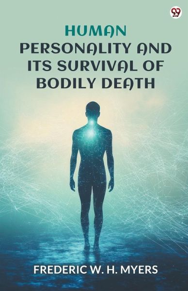 Human Personality And Its Survival Of Bodily Death Human Personality And Its Survival Of Bodily Death