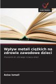 Wp¿yw metali ci¿¿kich na zdrowie zawodowe dzieci Wp¿yw metali ci¿¿kich na zdrowie zawodowe dzieci