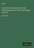 Geschichte von Spanien seit der Entdeckung bis zur Thron-Entsagung Carls IV. Geschichte von Spanien seit der Entdeckung bis zur Thron-Entsagung Carls IV.