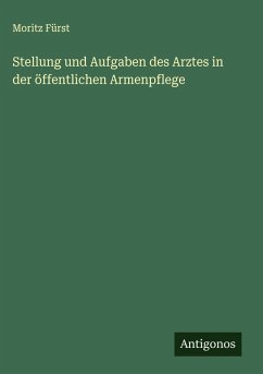 Cover Stellung und Aufgaben des Arztes in der öffentlichen Armenpflege