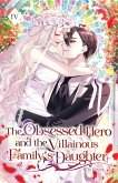 The Obsessed Hero and the Villainous Family's Daughter The Obsessed Hero and the Villainous Family's Daughter