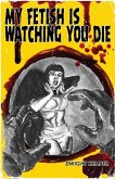 My Fetish Is Watching You Die