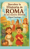 Descubre la Historia de Roma de una manera divertida Descubre la Historia de Roma de una manera divertida