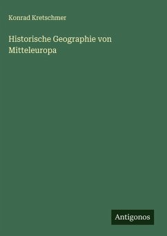 Historische Geographie von Mitteleuropa - Kretschmer, Konrad Historische Geographie von Mitteleuropa - Kretschmer, Konrad