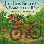 Jardins Secrets & Bouquets de Rêve Livre de Coloriage