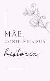 Mãe, Conta-me a Tua História