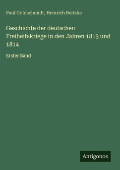 Cover Geschichte der deutschen Freiheitskriege in den Jahren 1813 und 1814