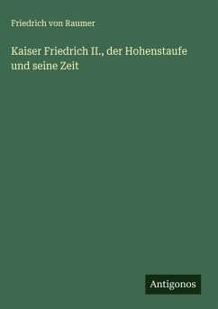 Cover Kaiser Friedrich II., der Hohenstaufe und seine Zeit