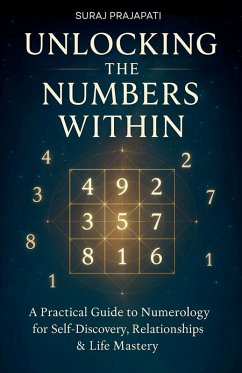 Unlocking The Number Within - Practical Guide to Numerology for Self-Discovery, Relationships & Life Mastery - Prajapati, Suraj