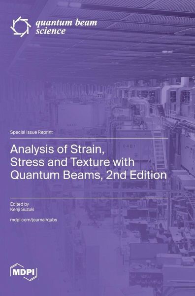 Analysis of Strain, Stress and Texture with Quantum Beams, 2nd Edition Analysis of Strain, Stress and Texture with Quantum Beams, 2nd Edition