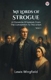 My Lords Of Strogue A Chronicle Of Ireland, From The Convention To The Union Vol. I