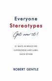 EVERYONE STEREOTYPES. GET OVER IT! EVERYONE STEREOTYPES. GET OVER IT!