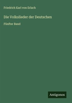 Die Volkslieder der Deutschen - Erlach, Friedrich Karl Von Die Volkslieder der Deutschen - Erlach, Friedrich Karl Von
