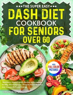 The Super Easy DASH Diet Cookbook for Seniors Over 60 - Landry, Virginia G.