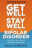 Get Well and Stay Well with Bipolar Disorder Get Well and Stay Well with Bipolar Disorder