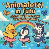 Animaletti in Tutù - Libro da Colorare per Piccole Sognatrici Animaletti in Tutù - Libro da Colorare per Piccole Sognatrici