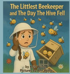 The Littlest Beekeeper and The Day The Hive Fell - Wiirre, Kris