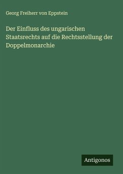 Cover Der Einfluss des ungarischen Staatsrechts auf die Rechtsstellung der Doppelmonarchie