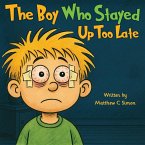 The Boy Who Stayed Up Too Late The Boy Who Stayed Up Too Late